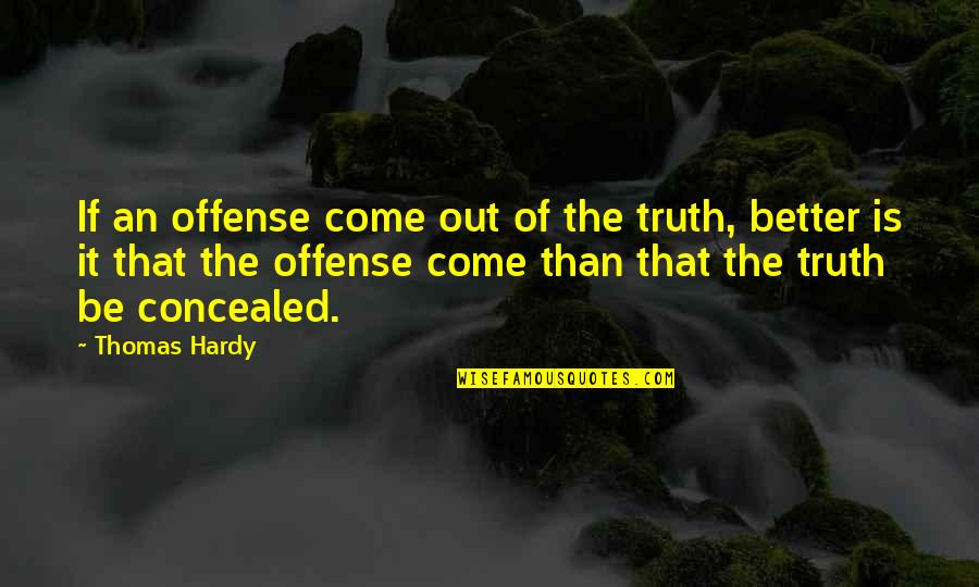 Balbinder Singh Quotes By Thomas Hardy: If an offense come out of the truth,