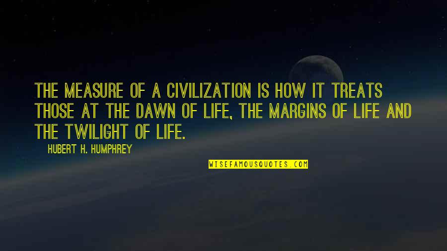 Balbinka Bajka Quotes By Hubert H. Humphrey: The measure of a civilization is how it Balbinka Bajka Quotes By Hubert H. Humphrey: The measure of a civilization is how it