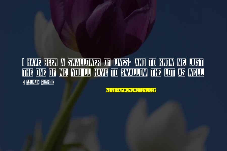 Balbinka Bajka Quotes By Salman Rushdie: I have been a swallower of lives; and Balbinka Bajka Quotes By Salman Rushdie: I have been a swallower of lives; and