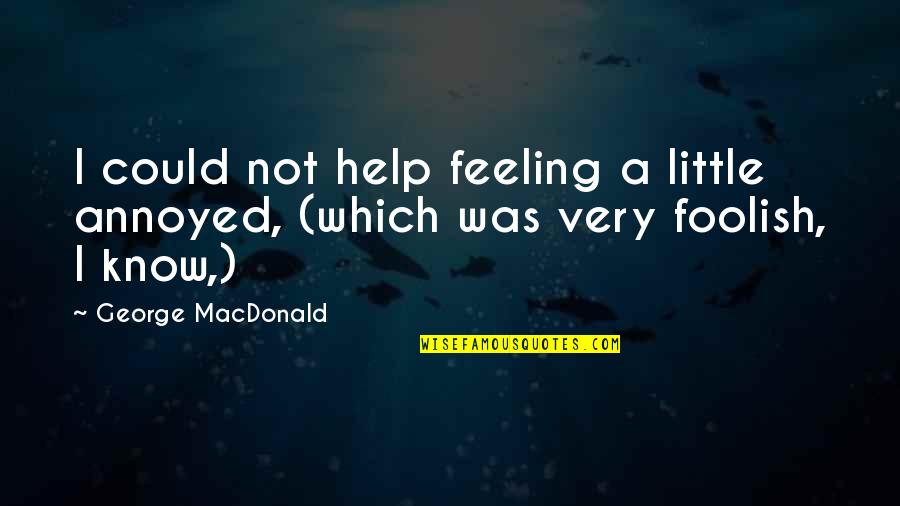 Balbino Faustino Quotes By George MacDonald: I could not help feeling a little annoyed, Balbino Faustino Quotes By George MacDonald: I could not help feeling a little annoyed,