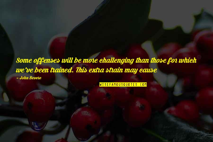 Balbino Faustino Quotes By John Bevere: Some offenses will be more challenging than those Balbino Faustino Quotes By John Bevere: Some offenses will be more challenging than those