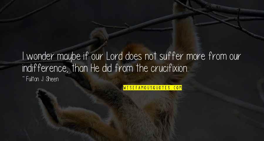 Balbsaur Quotes By Fulton J. Sheen: I wonder maybe if our Lord does not Balbsaur Quotes By Fulton J. Sheen: I wonder maybe if our Lord does not