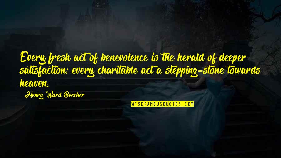 Balbsx Quotes By Henry Ward Beecher: Every fresh act of benevolence is the herald Balbsx Quotes By Henry Ward Beecher: Every fresh act of benevolence is the herald