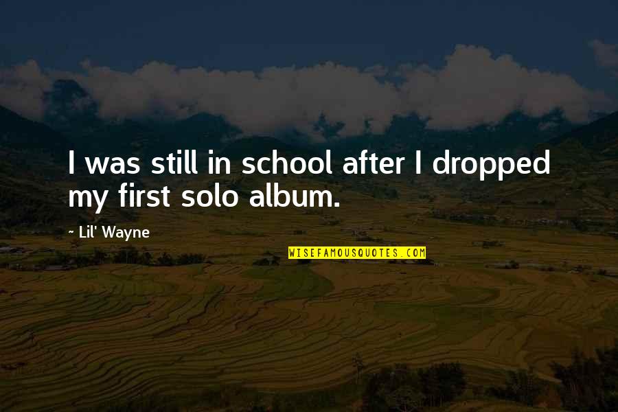 Balbuceo Significado Quotes By Lil' Wayne: I was still in school after I dropped