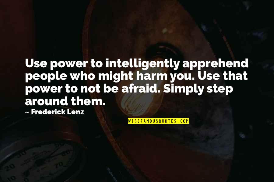Balbuena Travel Quotes By Frederick Lenz: Use power to intelligently apprehend people who might