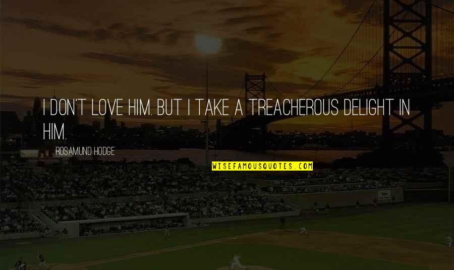 Balcan Quotes By Rosamund Hodge: I don't love him. But I take a Balcan Quotes By Rosamund Hodge: I don't love him. But I take a