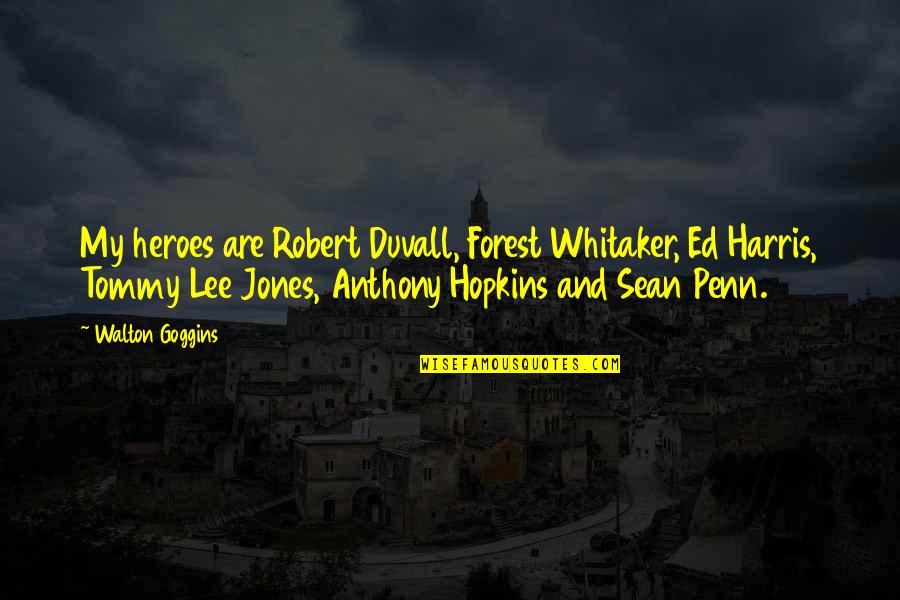 Balcao Quotes By Walton Goggins: My heroes are Robert Duvall, Forest Whitaker, Ed