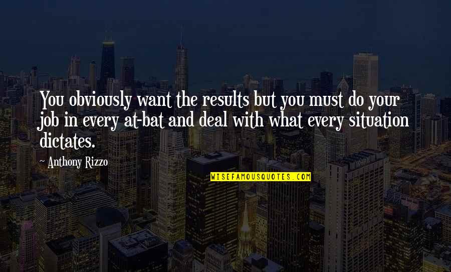 Balcao2020 Quotes By Anthony Rizzo: You obviously want the results but you must Balcao2020 Quotes By Anthony Rizzo: You obviously want the results but you must