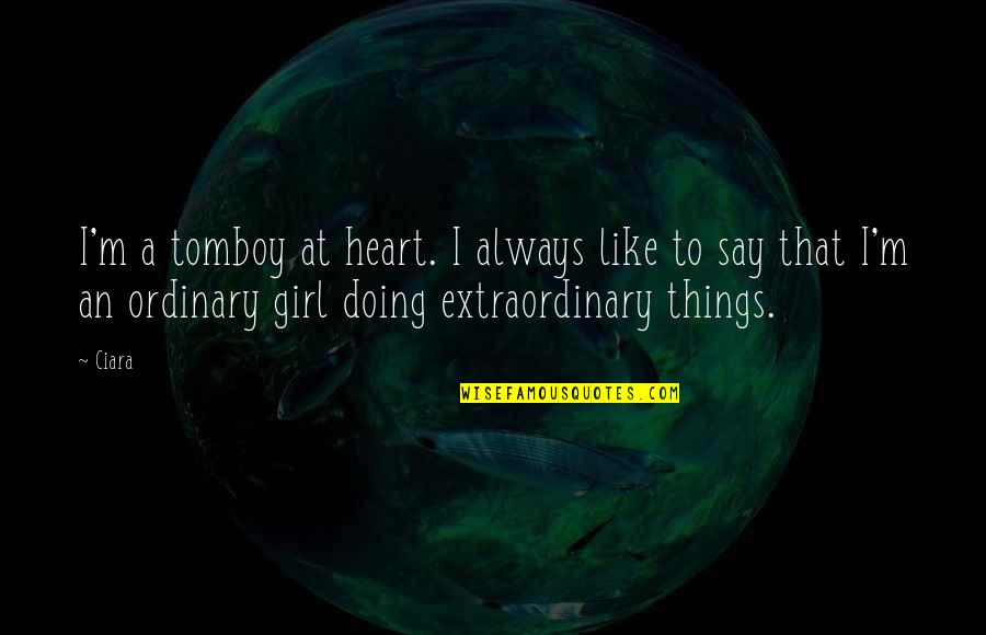 Balcar Quotes By Ciara: I'm a tomboy at heart. I always like Balcar Quotes By Ciara: I'm a tomboy at heart. I always like