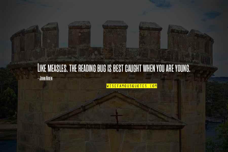 Balcar Quotes By John Niven: Like measles, the reading bug is best caught