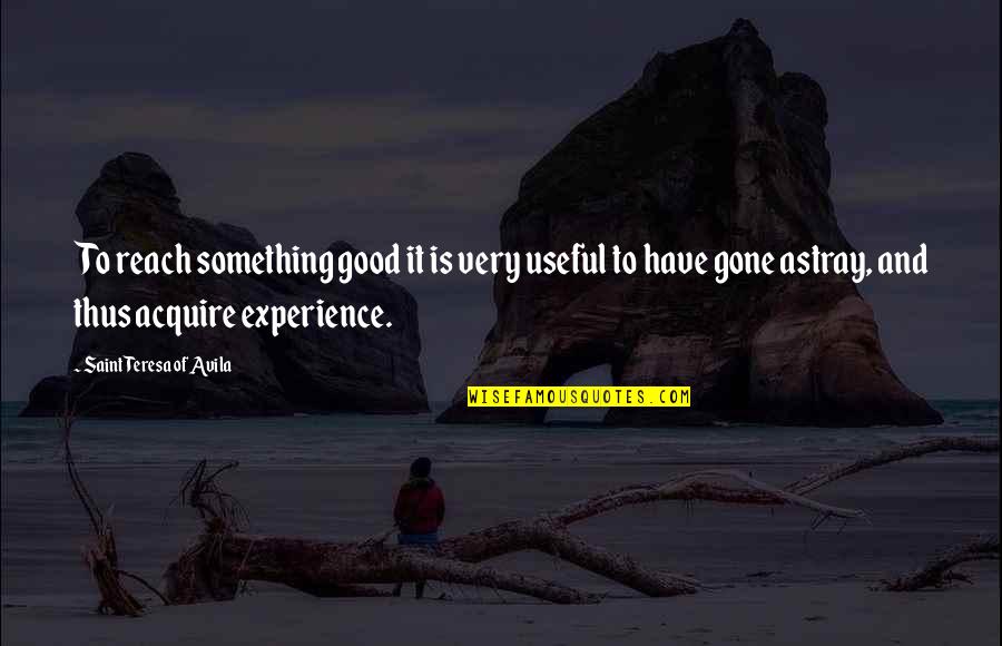 Balcarce Receta Quotes By Saint Teresa Of Avila: To reach something good it is very useful Balcarce Receta Quotes By Saint Teresa Of Avila: To reach something good it is very useful