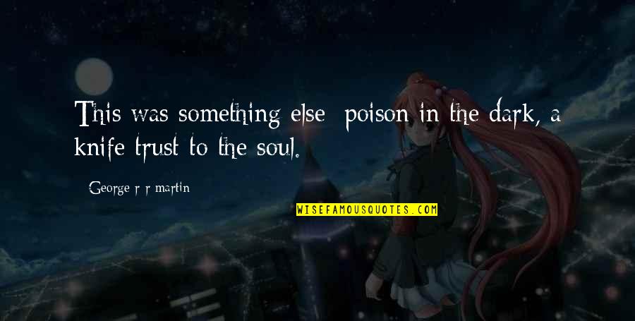 Balcarka Quotes By George R R Martin: This was something else: poison in the dark,