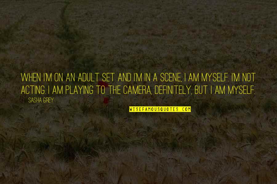 Balcary Quotes By Sasha Grey: When I'm on an adult set and I'm Balcary Quotes By Sasha Grey: When I'm on an adult set and I'm