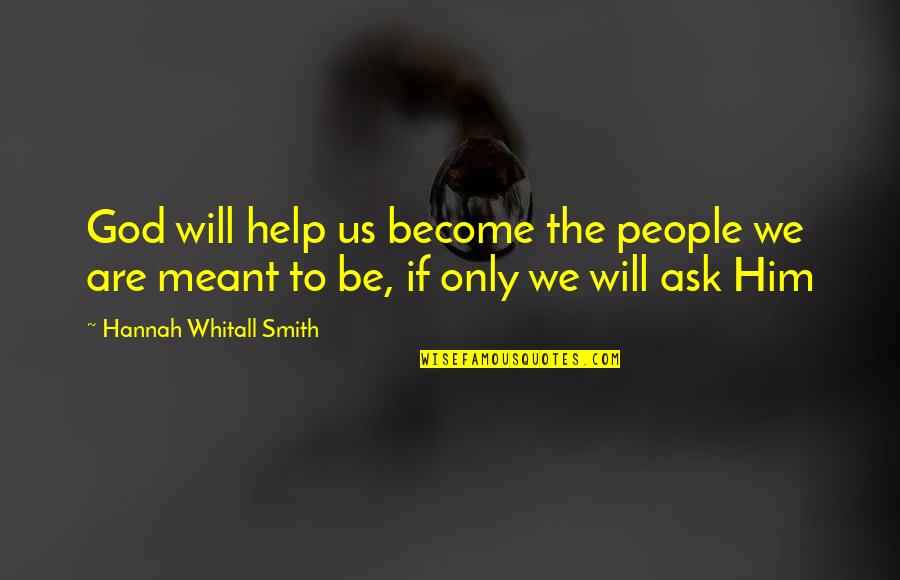 Balcerowicz Leszek Quotes By Hannah Whitall Smith: God will help us become the people we Balcerowicz Leszek Quotes By Hannah Whitall Smith: God will help us become the people we