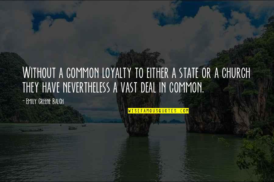 Balch Quotes By Emily Greene Balch: Without a common loyalty to either a state