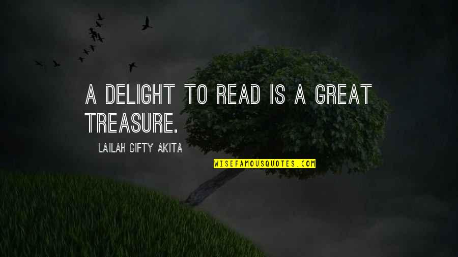 Balch Quotes By Lailah Gifty Akita: A delight to read is a great treasure.