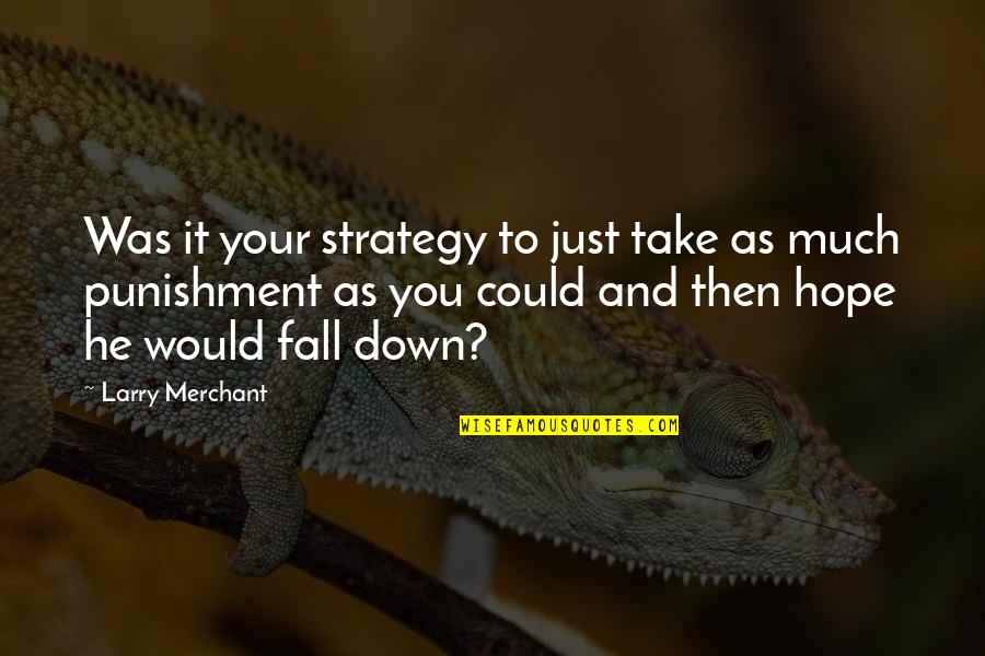 Balchandani Portal Quotes By Larry Merchant: Was it your strategy to just take as