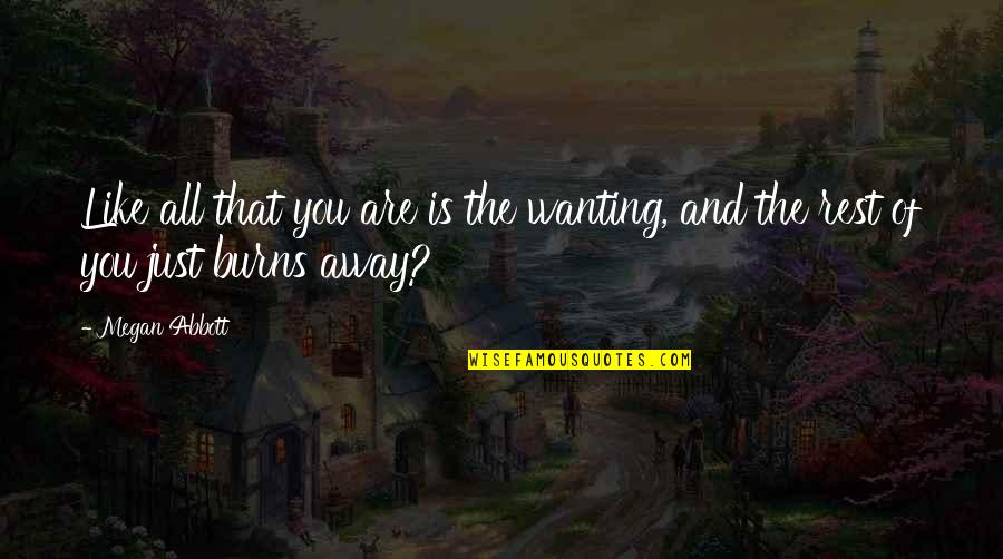 Balchandani Puja Quotes By Megan Abbott: Like all that you are is the wanting,