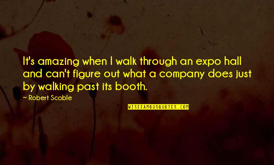 Balcia Logowanie Quotes By Robert Scoble: It's amazing when I walk through an expo