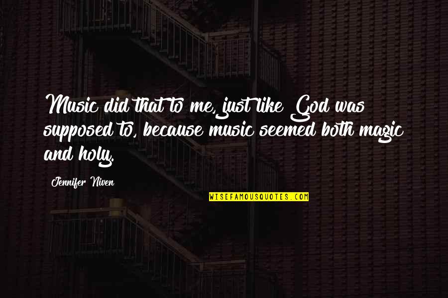 Balcomb And Green Quotes By Jennifer Niven: Music did that to me, just like God Balcomb And Green Quotes By Jennifer Niven: Music did that to me, just like God