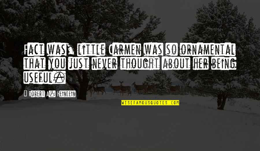 Balcomb And Green Quotes By Robert A. Heinlein: Fact was, little Carmen was so ornamental that