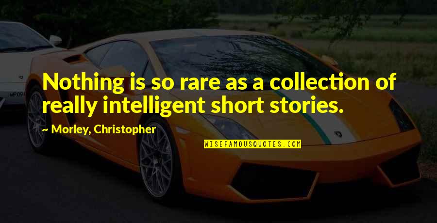 Balcomb Quotes By Morley, Christopher: Nothing is so rare as a collection of