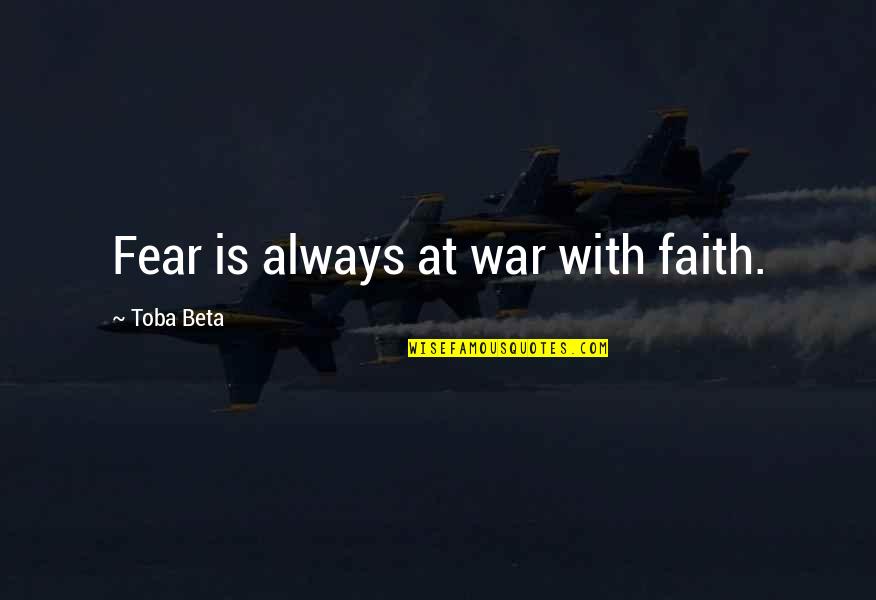 Balcombe Paintings Quotes By Toba Beta: Fear is always at war with faith.
