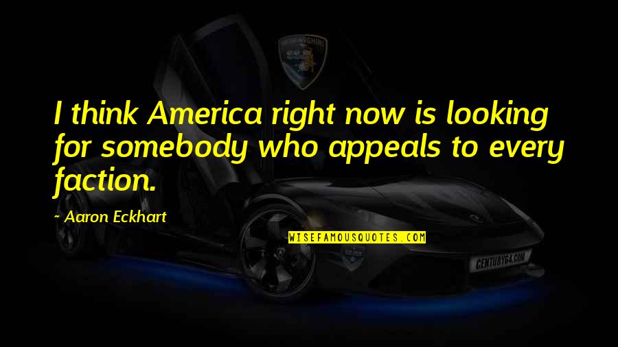 Balcon Quotes By Aaron Eckhart: I think America right now is looking for