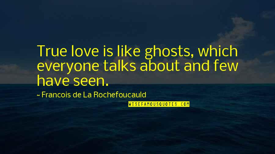 Balconies On Buildings Quotes By Francois De La Rochefoucauld: True love is like ghosts, which everyone talks Balconies On Buildings Quotes By Francois De La Rochefoucauld: True love is like ghosts, which everyone talks