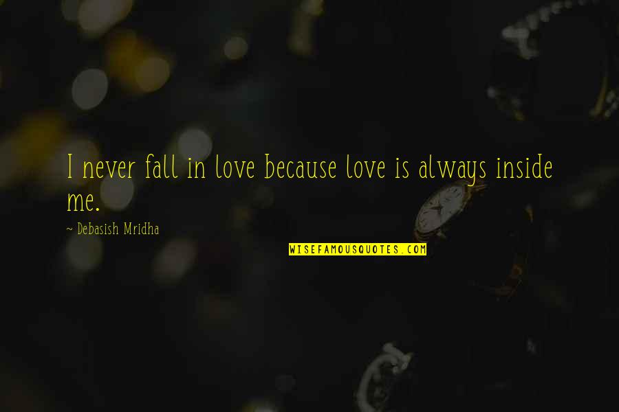 Balcons Du Quotes By Debasish Mridha: I never fall in love because love is Balcons Du Quotes By Debasish Mridha: I never fall in love because love is