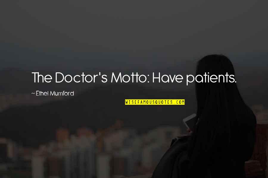 Balcons Verdun Quotes By Ethel Mumford: The Doctor's Motto: Have patients. Balcons Verdun Quotes By Ethel Mumford: The Doctor's Motto: Have patients.