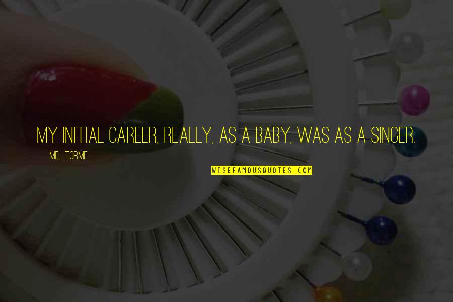 Balcons Verdun Quotes By Mel Torme: My initial career, really, as a baby, was