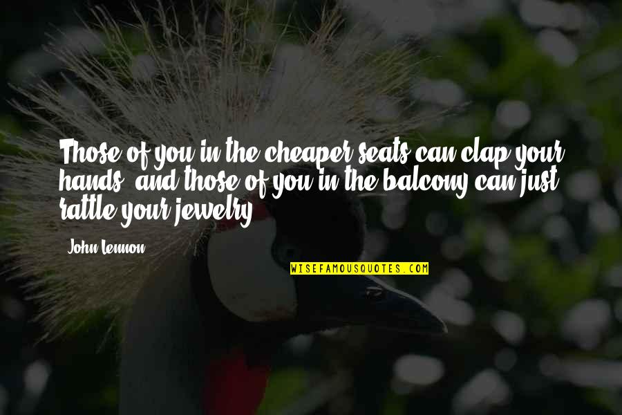 Balcony Quotes By John Lennon: Those of you in the cheaper seats can Balcony Quotes By John Lennon: Those of you in the cheaper seats can