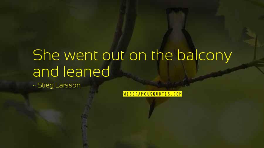Balcony Quotes By Stieg Larsson: She went out on the balcony and leaned Balcony Quotes By Stieg Larsson: She went out on the balcony and leaned