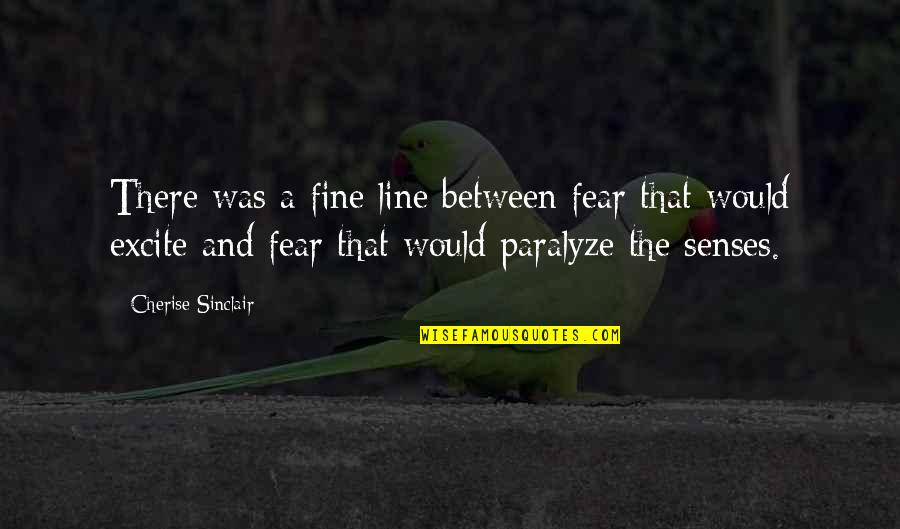 Balcony Scene Quotes By Cherise Sinclair: There was a fine line between fear that Balcony Scene Quotes By Cherise Sinclair: There was a fine line between fear that