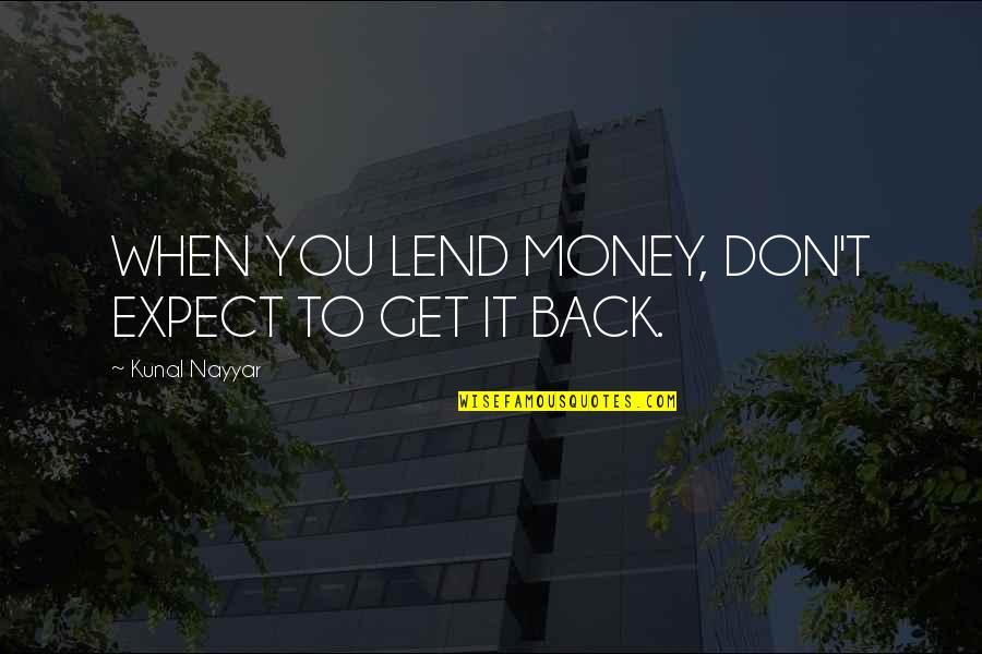 Balcony Scene Quotes By Kunal Nayyar: WHEN YOU LEND MONEY, DON'T EXPECT TO GET Balcony Scene Quotes By Kunal Nayyar: WHEN YOU LEND MONEY, DON'T EXPECT TO GET