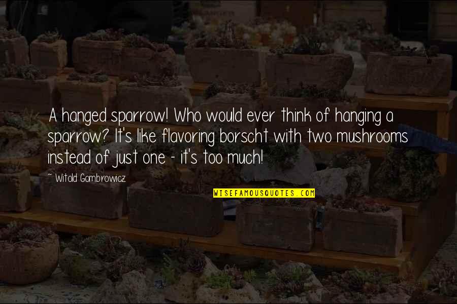 Balcony Scene Quotes By Witold Gombrowicz: A hanged sparrow! Who would ever think of Balcony Scene Quotes By Witold Gombrowicz: A hanged sparrow! Who would ever think of