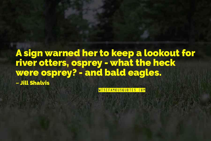 Bald Eagles Quotes By Jill Shalvis: A sign warned her to keep a lookout