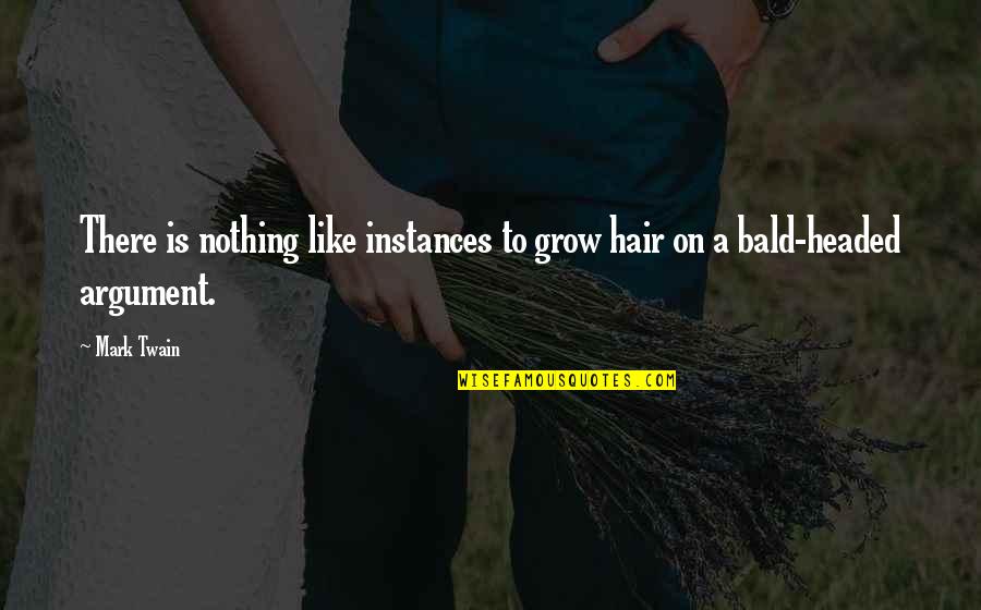 Bald Hair Quotes By Mark Twain: There is nothing like instances to grow hair