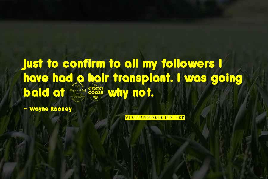 Bald Hair Quotes By Wayne Rooney: Just to confirm to all my followers I