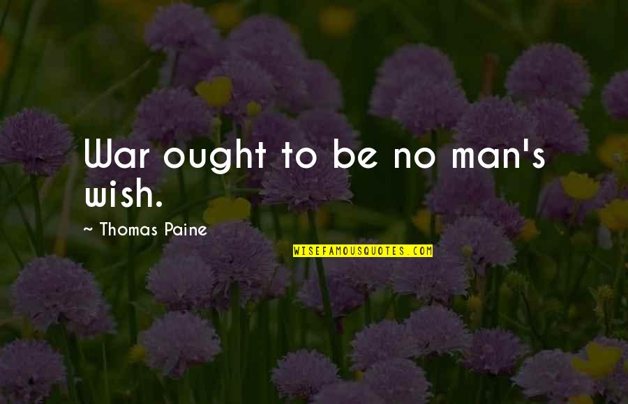 Bald Head Man Quotes By Thomas Paine: War ought to be no man's wish. Bald Head Man Quotes By Thomas Paine: War ought to be no man's wish.