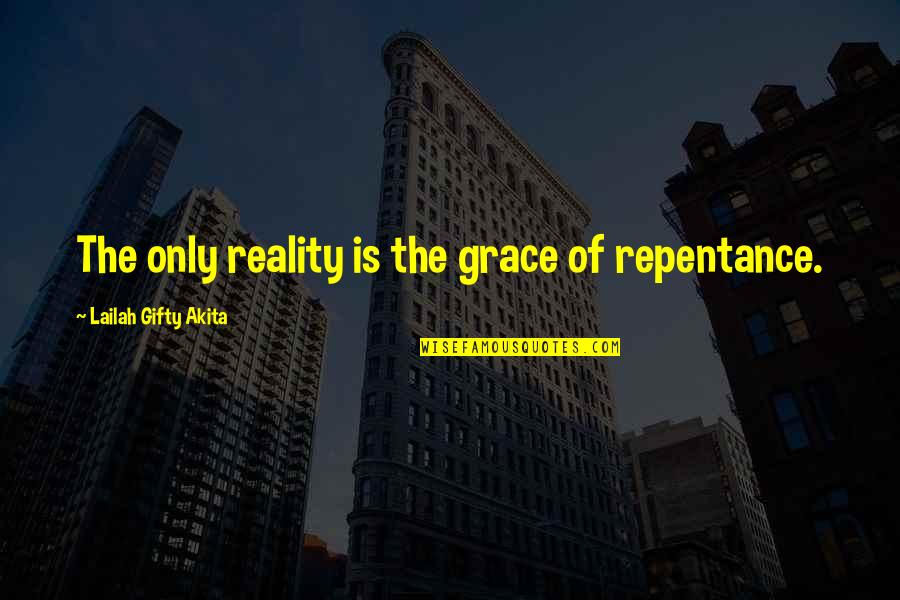 Bald Head Quotes By Lailah Gifty Akita: The only reality is the grace of repentance.