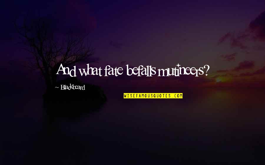 Bald Husband Quotes By Blackbeard: And what fate befalls mutineers? Bald Husband Quotes By Blackbeard: And what fate befalls mutineers?