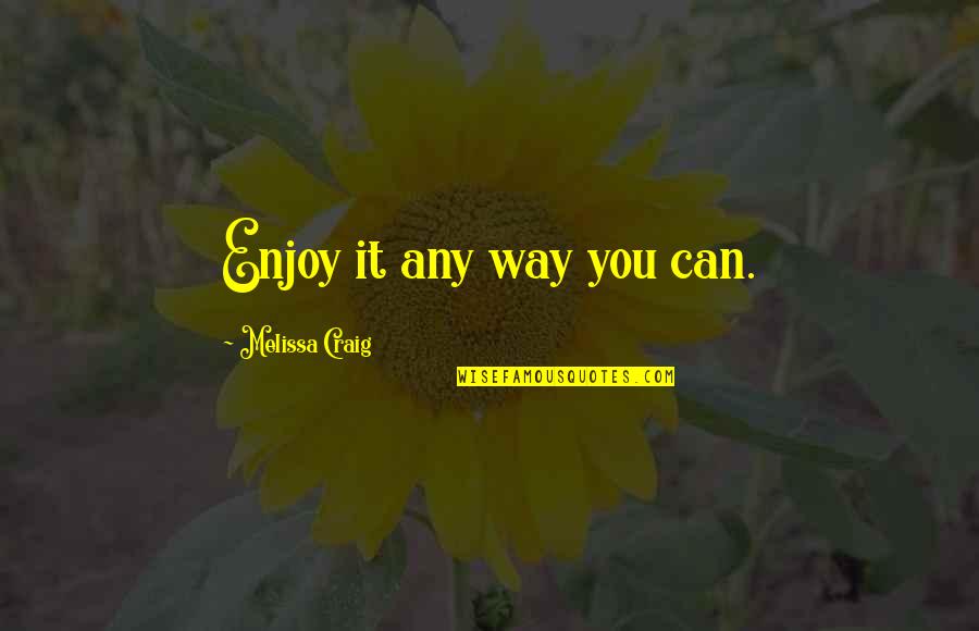 Bald Husband Quotes By Melissa Craig: Enjoy it any way you can. Bald Husband Quotes By Melissa Craig: Enjoy it any way you can.