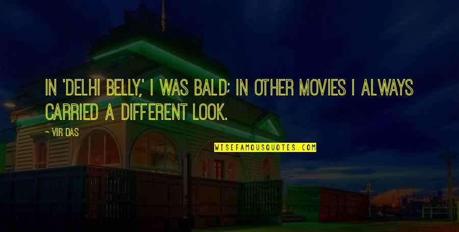 Bald Look Quotes By Vir Das: In 'Delhi Belly,' I was bald; in other