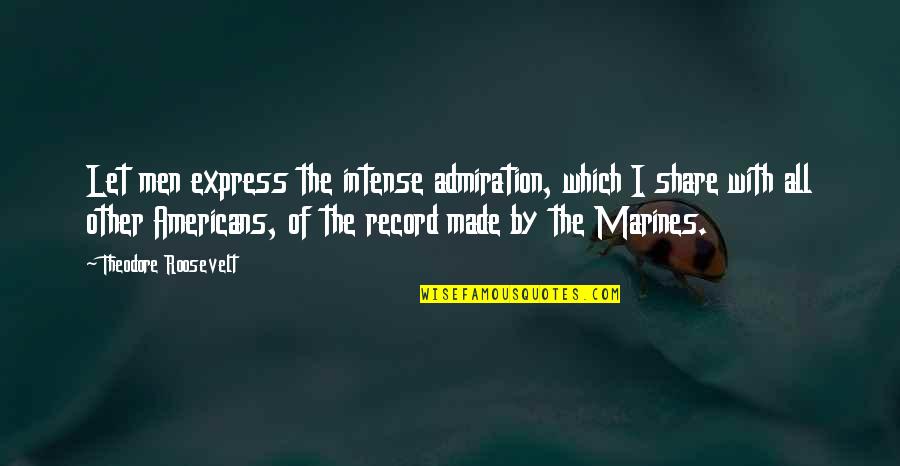 Bald Spots Quotes By Theodore Roosevelt: Let men express the intense admiration, which I Bald Spots Quotes By Theodore Roosevelt: Let men express the intense admiration, which I