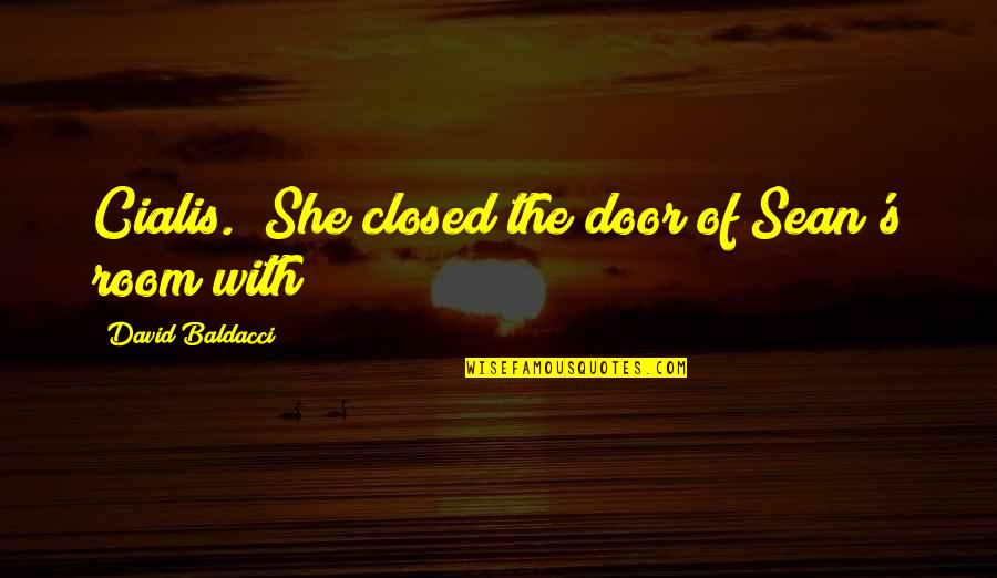 Baldacci David Quotes By David Baldacci: Cialis." She closed the door of Sean's room Baldacci David Quotes By David Baldacci: Cialis." She closed the door of Sean's room