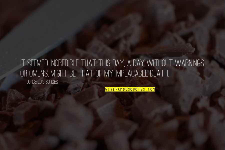 Baldaccini Buty Quotes By Jorge Luis Borges: It seemed incredible that this day, a day Baldaccini Buty Quotes By Jorge Luis Borges: It seemed incredible that this day, a day