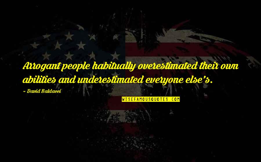 Baldacci's Quotes By David Baldacci: Arrogant people habitually overestimated their own abilities and Baldacci's Quotes By David Baldacci: Arrogant people habitually overestimated their own abilities and
