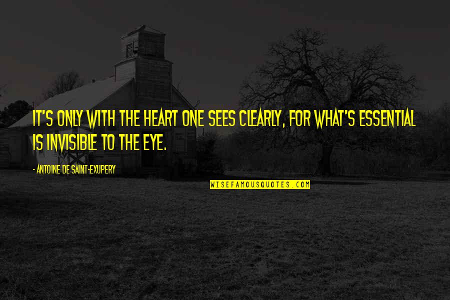 Baldair Quotes By Antoine De Saint-Exupery: It's only with the heart one sees clearly,
